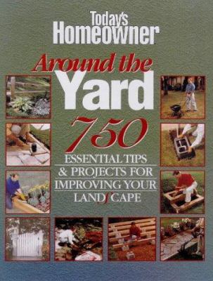 Around the yard : 750 essential tips & projects for your landscape.