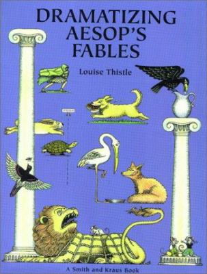 Dramatizing Aesop's fables : creative scripts for the elementary classroom