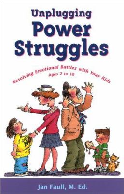 Unplugging power struggles : resolving emotional battles with your kids ages 2 to 10