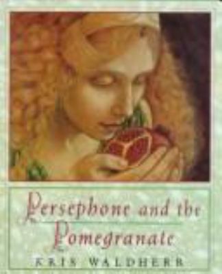 Persephone and the pomegranate : a myth from Greece