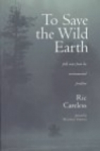 To save the wild earth : field notes from the environmental frontline