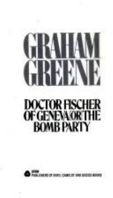 Doctor Fischer of Geneva, or, The bomb party.