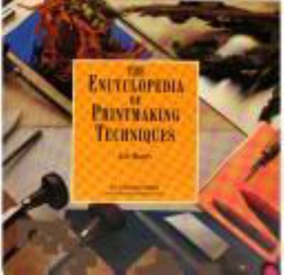 The encyclopedia of printmaking techniques