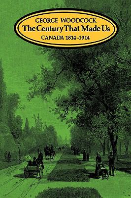 The century that made us : Canada 1814-1914