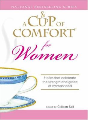 A cup of comfort for women : stories that celebrate the strength and grace of womanhood