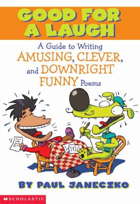 Good for a laugh : a guide to writing amusing, clever, and downright funny poems