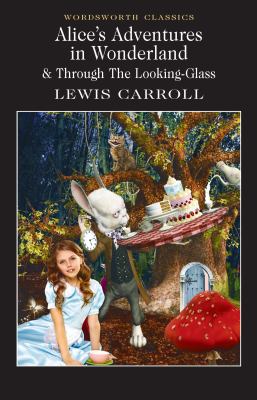 Alice's adventures in Wonderland : &, Through the looking-glass