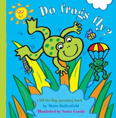 Do frogs fly? : a lift-the-flap guessing book