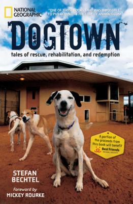 Dogtown : tales of rescue, rehabilitation, and redemption