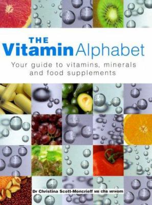 The vitamin alphabet : your guide to vitamins, minerals, and food supplements