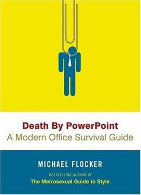 Death by PowerPoint : a modern office survival guide
