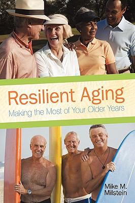 Resilient aging : making the most of your older years.