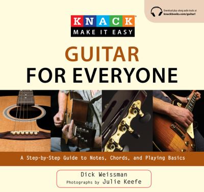 Knack guitar for everyone : a step-by-step guide to notes, chords, and playing basics