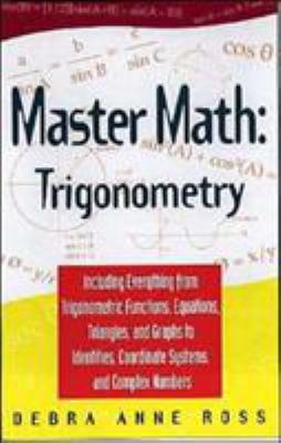 Master math : trigonometry including everything from trigonometric functions, equations, triangle, and graphs to identities, coordinate systems, and complex numbers