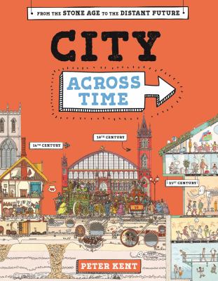 Peter Kent's city across time : [from the Stone Age to the distant future]