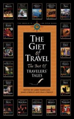 The gift of travel : the best of Travelers' Tales