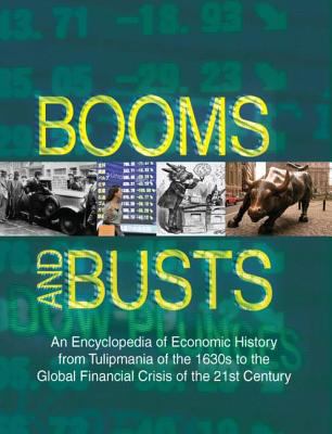 Booms and busts : an encyclopedia of economic history from Tulipmania of the 1630s to the global financial crisis of the 21st century