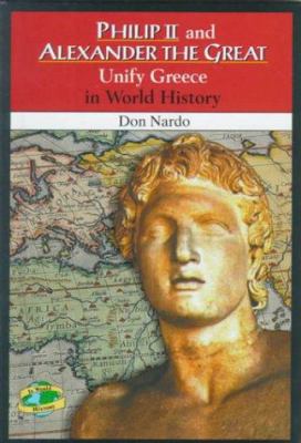 Philip II and Alexander the Great : unify Greece in world history