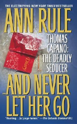 --and never let her go : Thomas Capano, the deadly seducer