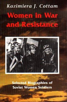 Women in war and resistance : selected biographies of Soviet women soldiers