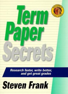 Term paper secrets : research faster, write better, and get great grades