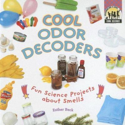 Cool odor decoders : fun science projects about smells