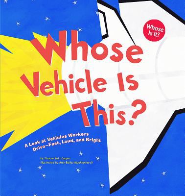 Whose vehicle is this? : a look at vehicles workers drive--fast, loud, and bright