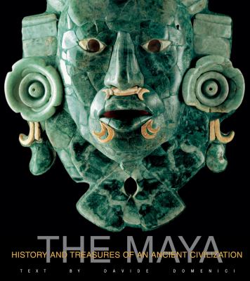 The Maya : history and treasures of an ancient civilization