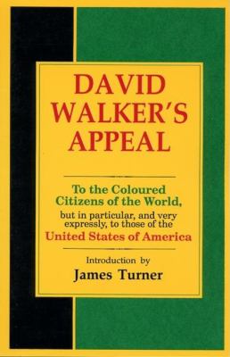 David Walker's appeal, in four articles, together with a preamble, to the coloured citizens of the world, but in particular, and very expressly, to those of the United States of America