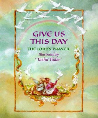 Give us this day : the Lord's prayer