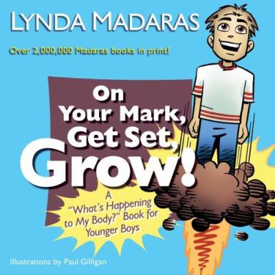 On your mark, get set, grow! : a "what's happening to my body?" book for younger boys