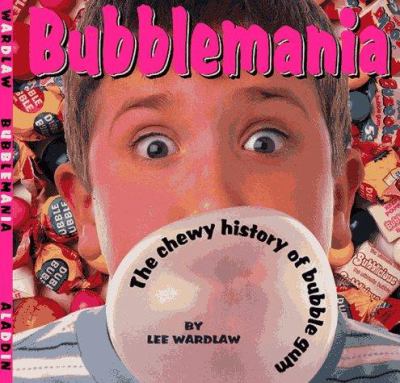 Bubblemania : a chewy history of bubble gum