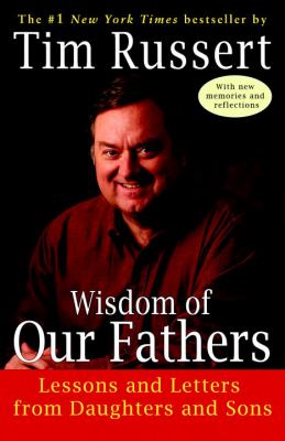 Wisdom of our fathers : lessons and letters from daughters and sons