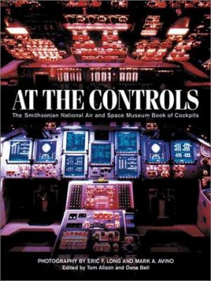 At the controls : the Smithsonian National Air and Space Museum book of cockpits