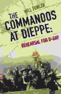 The Commandos at Dieppe : rehearsal for D-Day