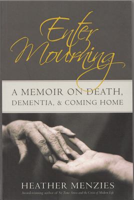 Enter mourning : a memoir on death, dementia, & coming home