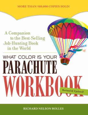 The what color is your parachute workbook : how to create a picture of your ideal job or next career