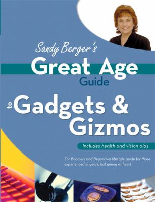 Sandy Berger's great age guide to gadgets and gizmos.