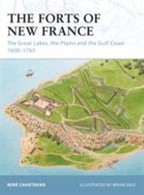 The forts of New France : the Great Lakes, the Plains and the Gulf Coast, 1600-1763