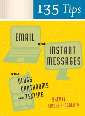 135 tips on email and instant messages : plus blogs, chatrooms, and texting