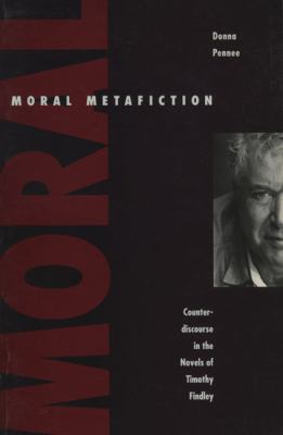 Moral metafiction : counterdiscourse in the novels of Timothy Findley