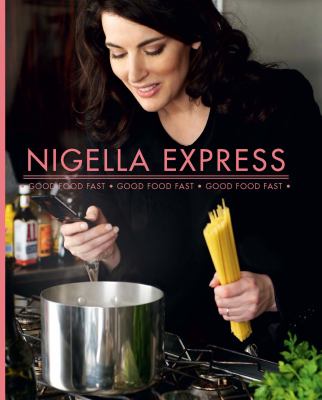 Nigella express : good food fast, good food fast, good food fast