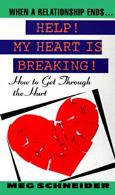 Help! My heart is breaking! : how to get through the hurt