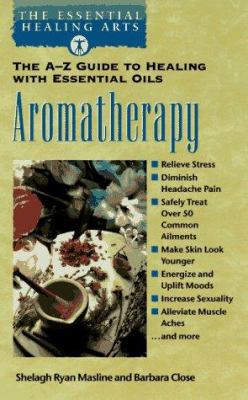 Aromatherapy : the A-Z guide to healing with essential oils