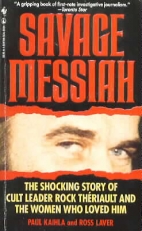 Savage messiah : the shocking story of cult leader Rock Thériault and the women who loved him