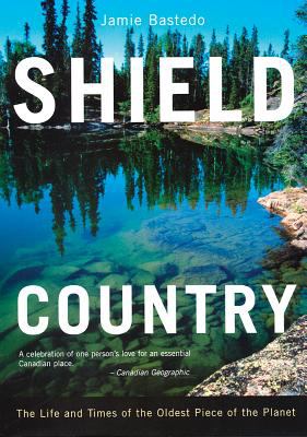 Shield country : the life and times of the oldest piece of the planet