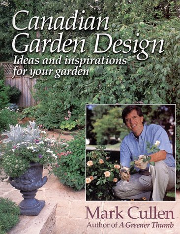 Canadian garden design : ideas and inspirations for your garden