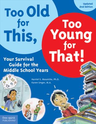 Too old for this, too young for that! : your survival guide for the middle school years