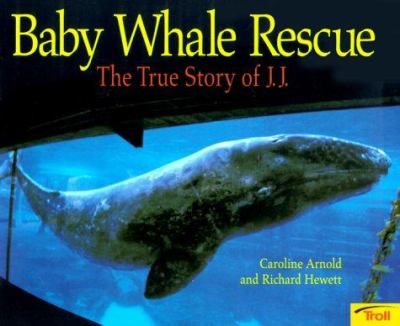 Baby whale rescue : the true story of J.J.