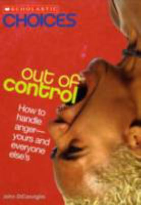 Out of control : how to handle anger-yours and everyone else's